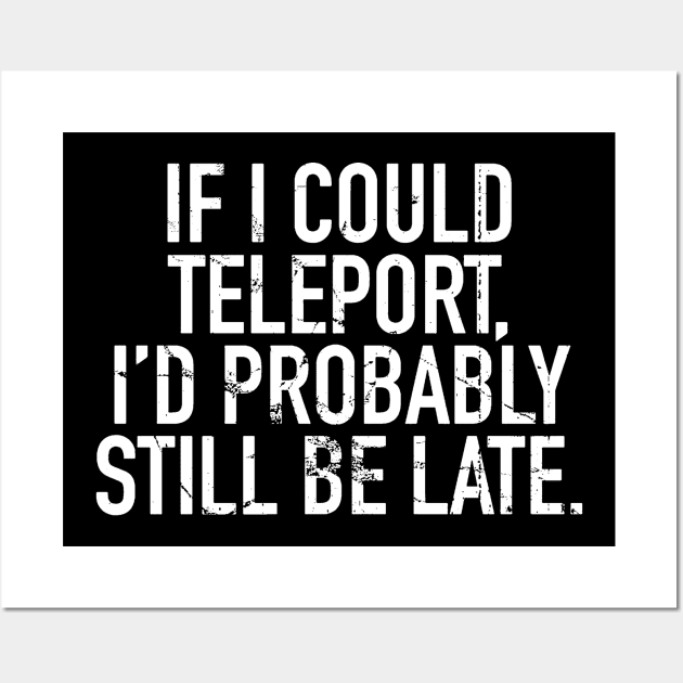 teleport still be late Wall Art by TackTeeasy_2T